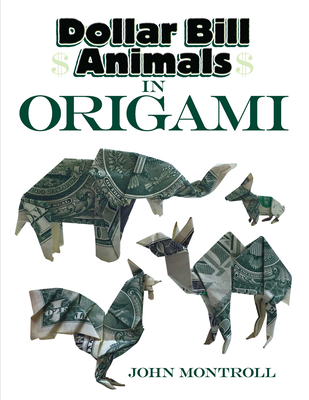 Dollar Bill Animals in Origami - Montroll, John
