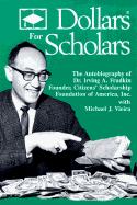 Dollars for Scholars: The Autobiography of Dr. Irving A. Fradkin, Founder of Citizens' Scholarship Foundation of America