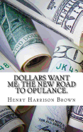 Dollars Want Me: The New Road to Opulance.