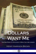 Dollars Want Me: The New Road to Opulence; A Soul Culture Lesson