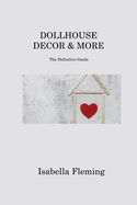 Dollhouse Decor & More: The Definitive Guide