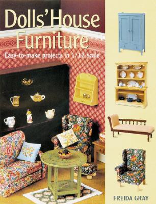 Dolls' House Furniture: Easy-To-Make Projects in 1/12 Scale - Gray, Freida