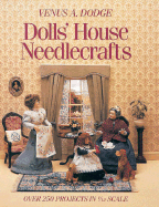 Doll's House Needlecrafts: Over 250 Projects in 1/12 Scale
