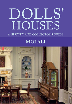 Dolls' Houses: A History and Collector's Guide - Ali, Moi