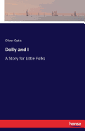Dolly and I: A Story for Little Folks