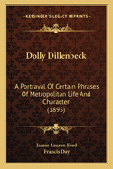 Dolly Dillenbeck: A Portrayal of Certain Phrases of Metropolitan Life and Character (1895)