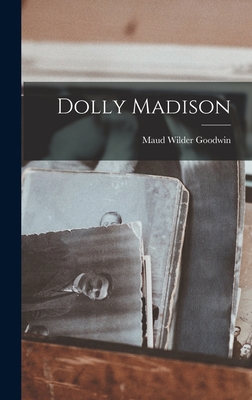 Dolly Madison - Goodwin, Maud Wilder