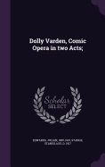 Dolly Varden, Comic Opera in two Acts;