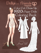 Dollys and Friends Originals Color, Cut, Dress Up 1920s Paper Dolls Coloring Book: Vintage Fashion History Paper Doll Collection, Adult Coloring Pages with Twenties Style Dresses