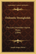 Dolomite Strongholds: The Last Untrodden Alpine Peaks (1894)