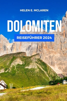 Dolomiten Reisefhrer 2024: Unvergessliche Reisen durch Italiens Bergwunderland - McLaren, Helen E