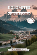 Dolomites Guide de Voyage 2024 - 2025: Un manuel complet d?voilant majest? alpine, les tr?sors culturels et aventures en plein air dans la cha?ne montagnes embl?matique d'Italie avec des conseils d'initi?s