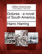 Dolores: A Novel of South America.