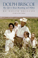 Dolph Briscoe: My Life in Texas Ranching and Politics - Briscoe, Dolph, and Carleton, Don