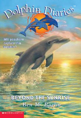 Dolphin Diaries #10: Beyond the Sunrise - Baglio, Ben M