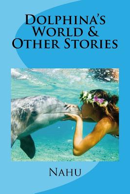 Dolphina's World & Other Stories - Lanham, Nahu