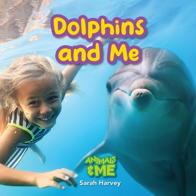 Dolphins and Me: Animals and Me - Harvey, Sarah