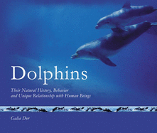 Dolphins: Their Natural History, Behavior and Unique Relationship with Human Beings