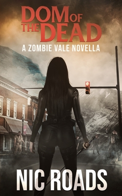 Dom of the Dead: A Zombie Vale Novella - Roads, Nic