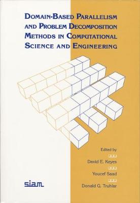 Domain-Based Parallelism and Problem Decomposition Methods in Computational Science and Engineering - Keyes, David E (Editor), and Saad, Yousef (Editor), and Truhlar, Donald G (Editor)