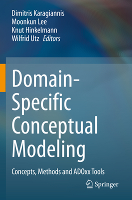 Domain-Specific Conceptual Modeling: Concepts, Methods and ADOxx Tools - Karagiannis, Dimitris (Editor), and Lee, Moonkun (Editor), and Hinkelmann, Knut (Editor)