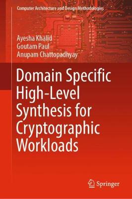 Domain Specific High-Level Synthesis for Cryptographic Workloads - Khalid, Ayesha, and Paul, Goutam, and Chattopadhyay, Anupam