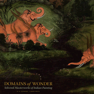 Domains of Wonder: Selected Masterworks of Indian Painting - Goswamy, B N, and Smith, Caron