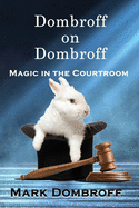 Dombroff On Dombroff: Magic in the Courtroom