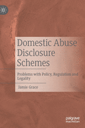 Domestic Abuse Disclosure Schemes: Problems with Policy, Regulation and Legality