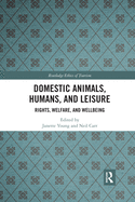 Domestic Animals, Humans, and Leisure: Rights, welfare, and wellbeing