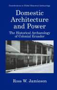 Domestic Architecture and Power: The Historical Archaeology of Colonial Ecuador
