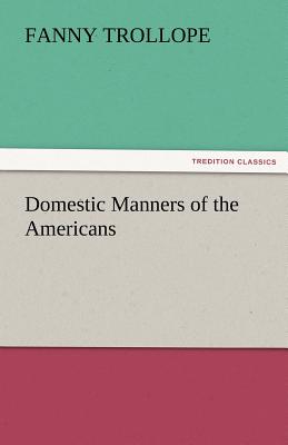 Domestic Manners of the Americans - Trollope, Fanny