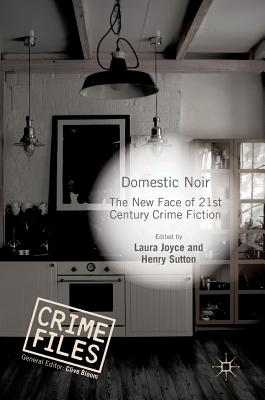 Domestic Noir: The New Face of 21st Century Crime Fiction - Joyce, Laura (Editor), and Sutton, Henry, Sir (Editor)