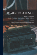 Domestic Science: a Book for Use in Schools and for General Reading