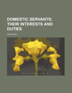 Domestic Servants: Their Interests and Duties