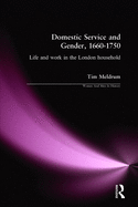 Domestic Service and Gender, 1660-1750: Life and Work in the London Household