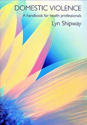 Domestic Violence: A Handbook for Health Care Professionals - Shipway, Lyn