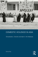 Domestic Violence in Asia: Globalization, Gender and Islam in the Maldives