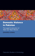 Domestic Violence in Pakistan: The Legal Construction of 'Bad' and 'Mad' Women