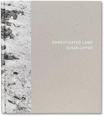 Domesticated Land - Lipper, Susan (Photographer)