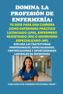 Domina la Profesin de Enfermera: Tu Gua para una Carrera como Enfermero Prctico Licenciado (LPN), Enfermero Registrado (RN) o Enfermero Especializado (NP)