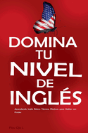 Domina tu Nivel de Ingls: Aprendiendo Ingls Bsico: Tcnicas Efectivas para Hablar con Fluidez - Ingls para Principiantes