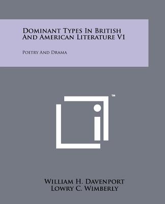 Dominant Types in British and American Literature V1: Poetry and Drama - Davenport, William H, and Wimberly, Lowry C, and Shaw, Harry