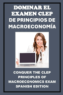 Dominar el Examen CLEP de Principios de Macroeconom?a: Conquer the CLEP Principles of Macroeconomics Exam