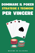 Dominare il Poker: Strategie e Tecniche per Vincere