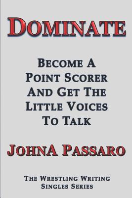 Dominate: Become a Point Scorer and Get the Little Voices to Talk - Passaro, Johna