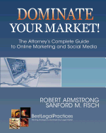 Dominate Your Market! The Attorney's Complete Guide to Online Marketing and Social Media