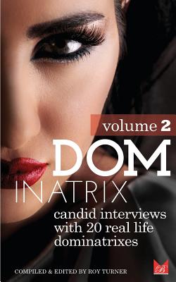 Dominatrix (Volume 2): Candid interviews with 20 real life dominatrixes - Turner, Roy