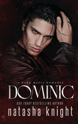 Dominic: a Dark Mafia Romance - Knight, Natasha