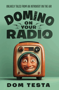 Domino on Your Radio: Unlikely Tales From an Introvert on the Air